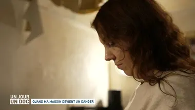 Un jour, un doc : Quand ma maison devient un danger