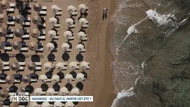 Un jour, un doc : Vacances : où faut-il partir cet été ?