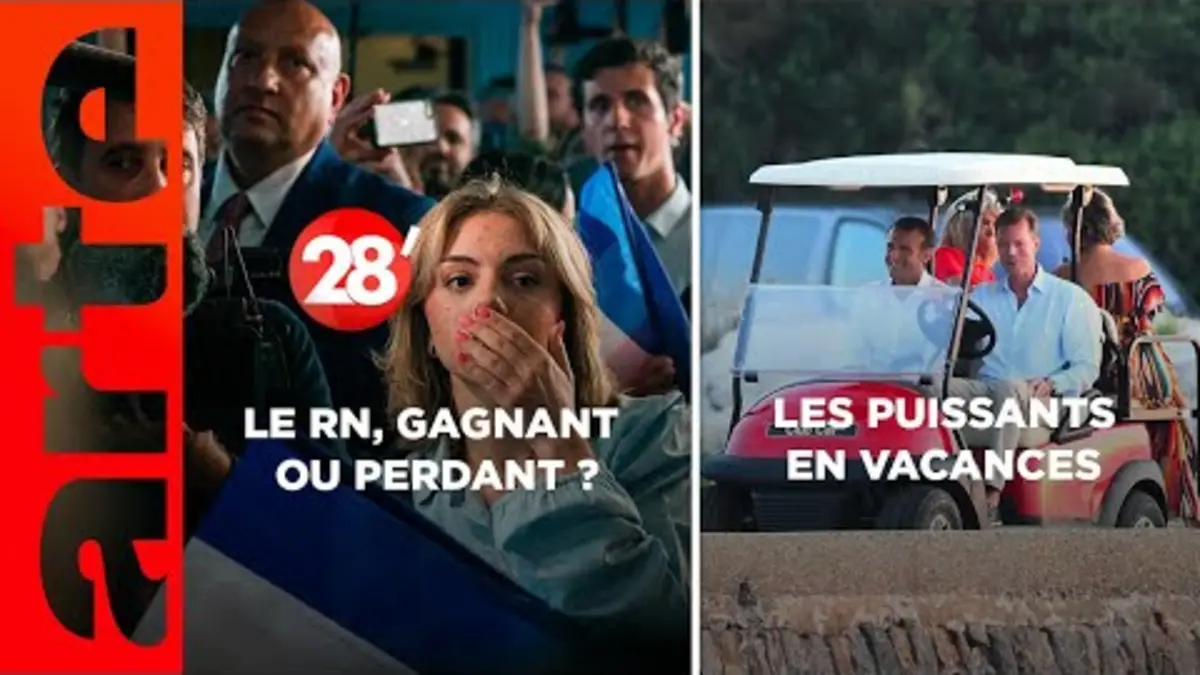replay de Vacances des puissants /Le RN, gagnant ou perdant ? - 28 Minutes - ARTE