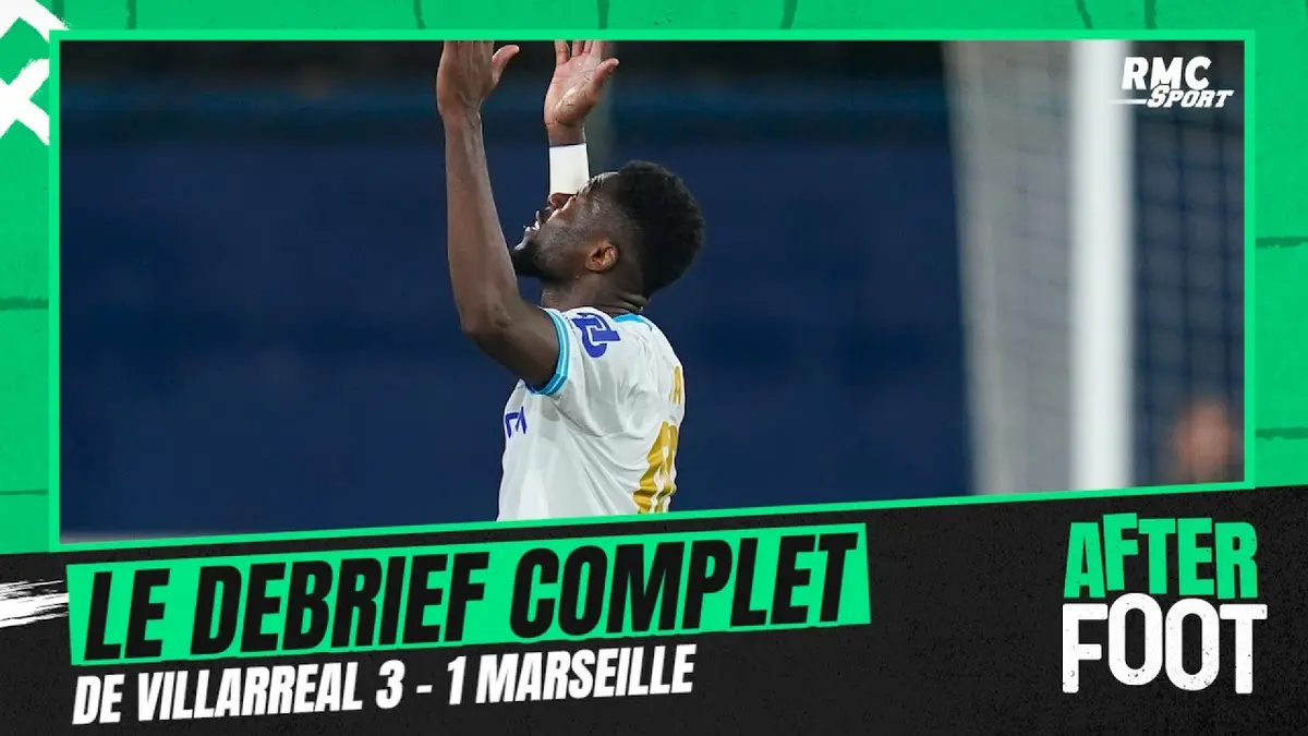 replay de Villarreal 3-1 OM : Le debrief complet de l'After Foot