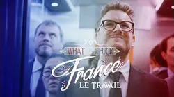 What The Fuck France - Episode 16 - Les Français et le travail - CANAL+