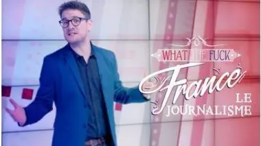 What The Fuck France - Episode 27 - Le journalisme - CANAL+