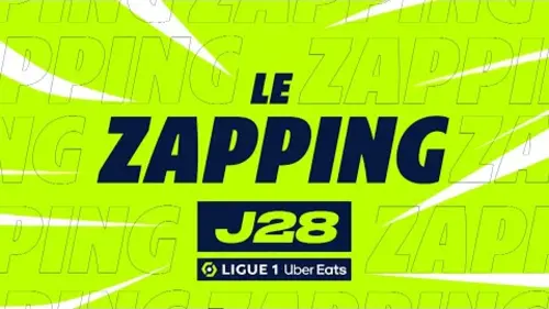 replay de Zapping de la 28ème journée - Ligue 1 Uber Eats / 2023-2024