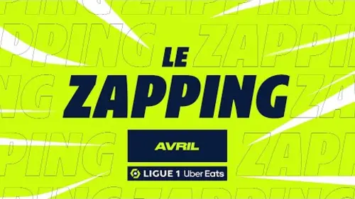 replay de Zapping Ligue 1 Uber Eats - Avril (saison 2023/2024)