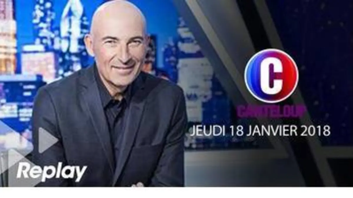 replay de C'est Canteloup du 18 janvier 2018