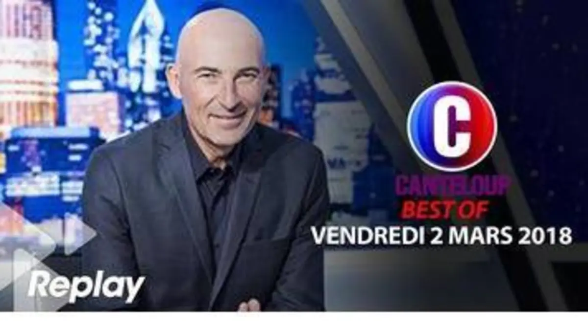 replay de C'est Canteloup du 2 mars 2018