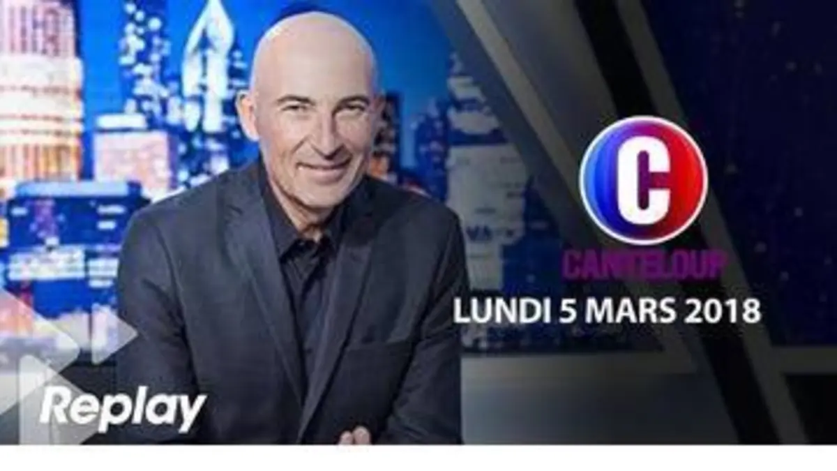 replay de C'est Canteloup du 5 mars 2018
