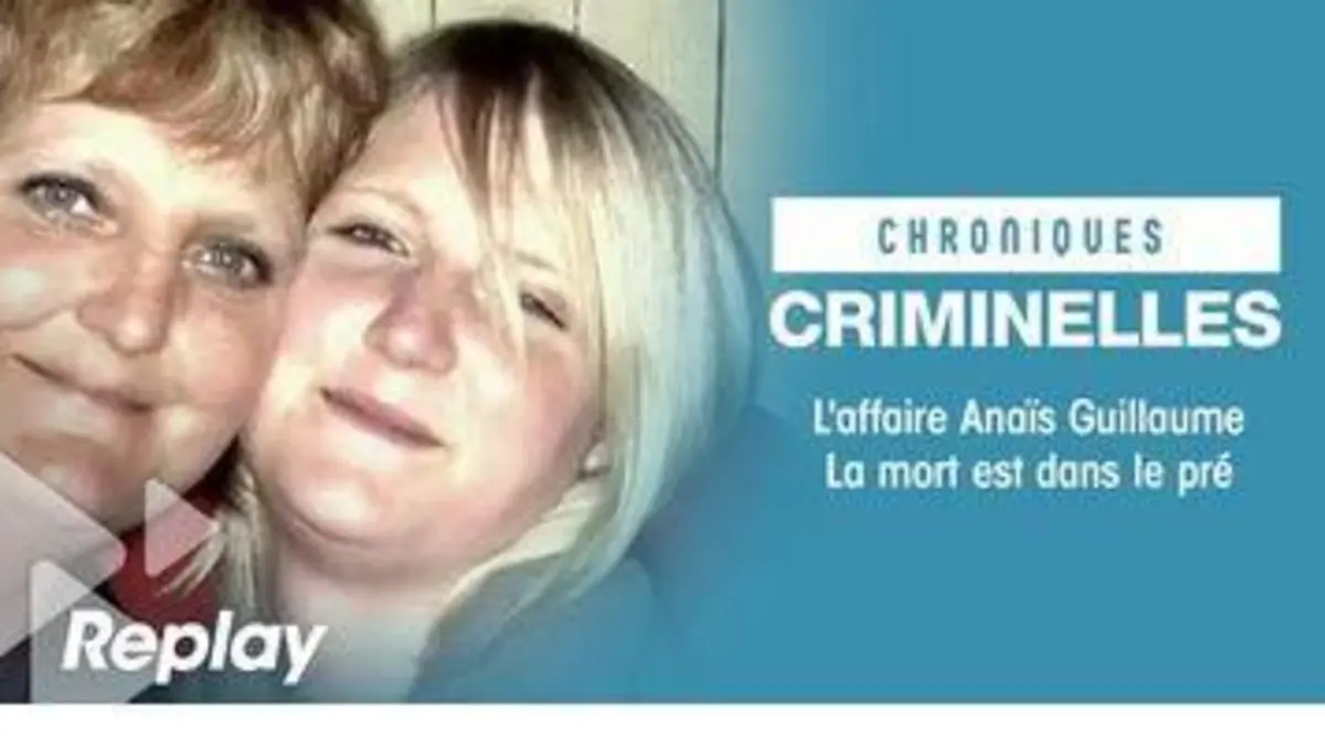 replay de Chroniques criminelles - L'affaire Anaïs Guillaume : la mort est dans le pré+