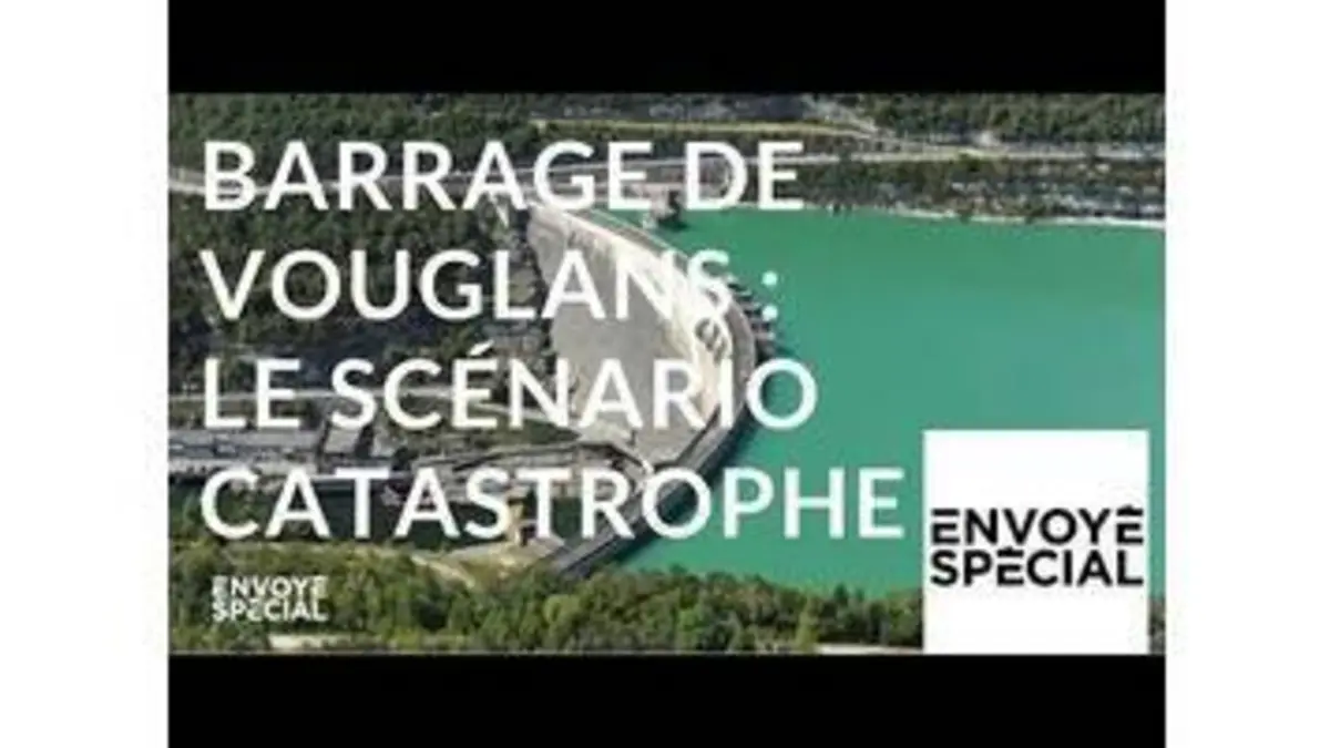 replay de Envoyé spécial. Barrage de Vouglans : le scénario catastrophe - 13 septembre 2018 (France 2)
