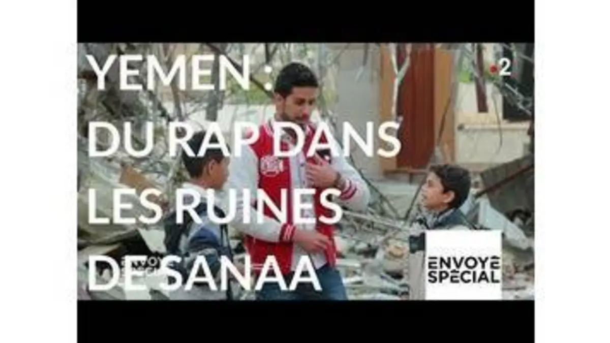 replay de Envoyé spécial. Du rap dans les ruines de Sanaa au Yemen - 8 février 2018 (France 2)