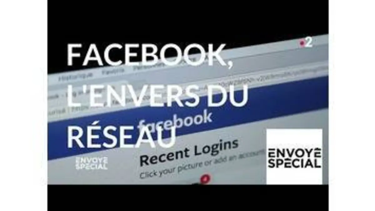 replay de Envoyé spécial. Facebook, l'envers du réseau - 12 avril 2018 (France 2)