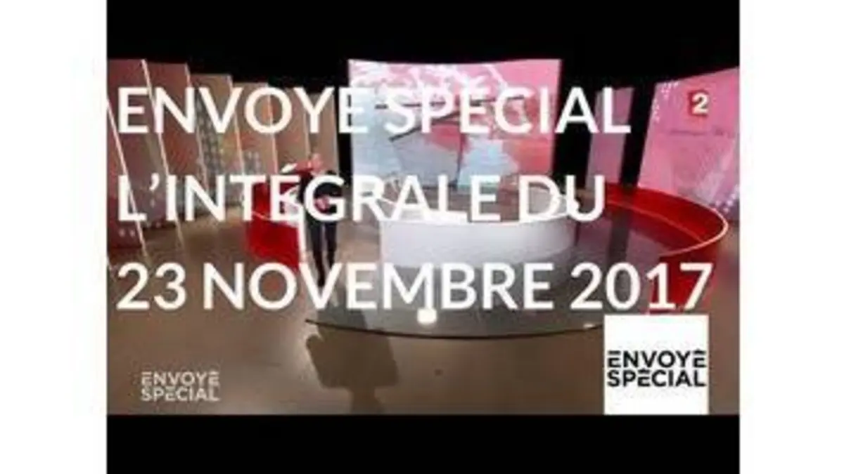 replay de Envoyé spécial. L'intégrale du jeudi 23 novembre 2017 (France 2)