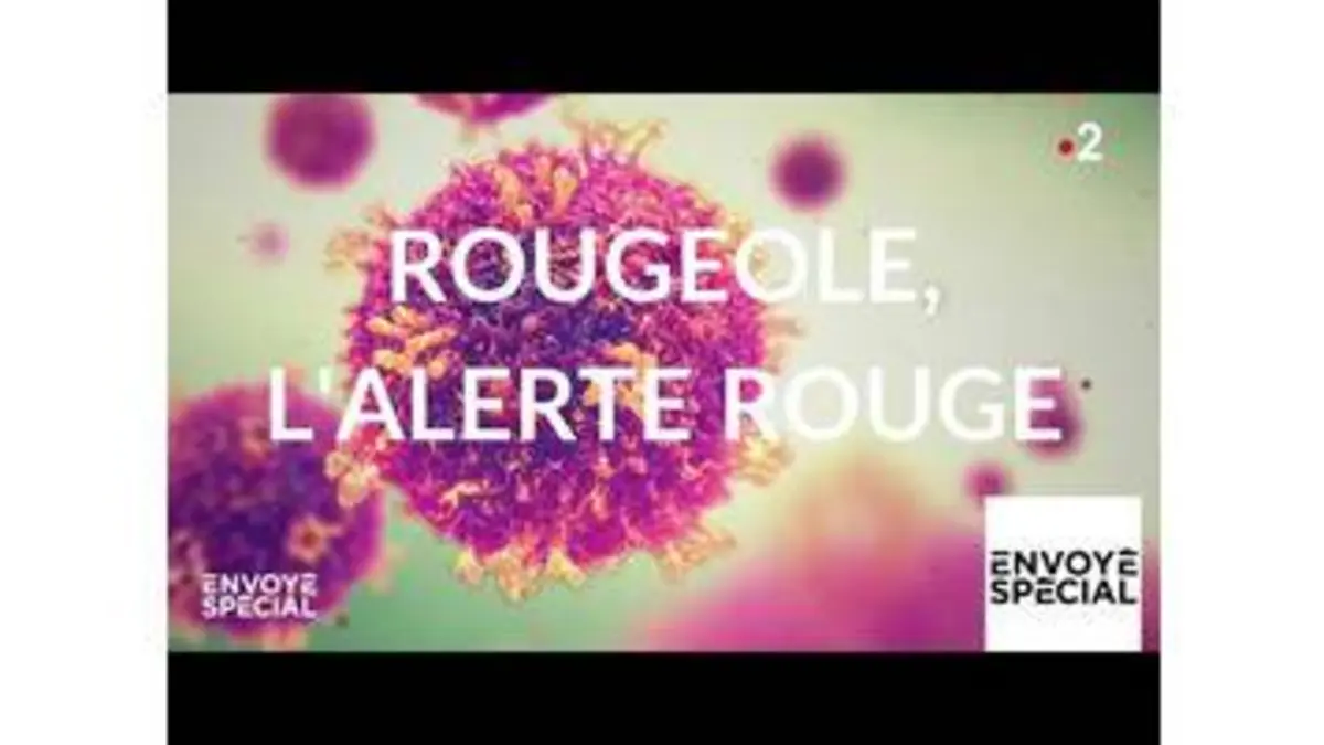 replay de Envoyé spécial. Rougeole, l'alerte - 9 mai 2019 (France 2)