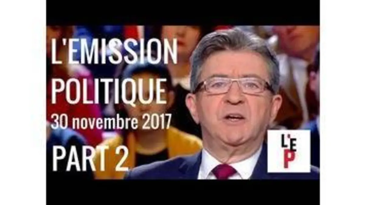 replay de L'Emission politique avec Jean-Luc Mélenchon – part 2 - le 30 novembre 2017 (France 2)