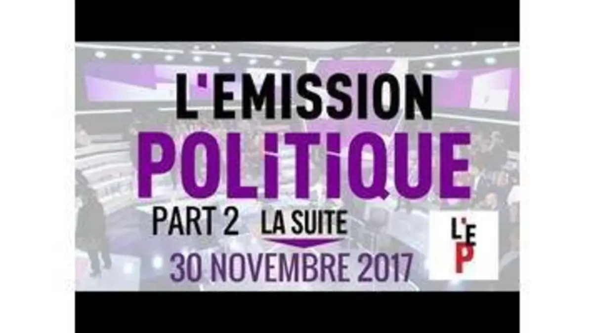 replay de L'Emission politique, la suite – part 2 – 30 novembre 2017 (France 2)
