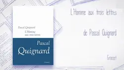 "L'Homme aux trois lettres" de Pascal Quignard, aux éditions Grasset