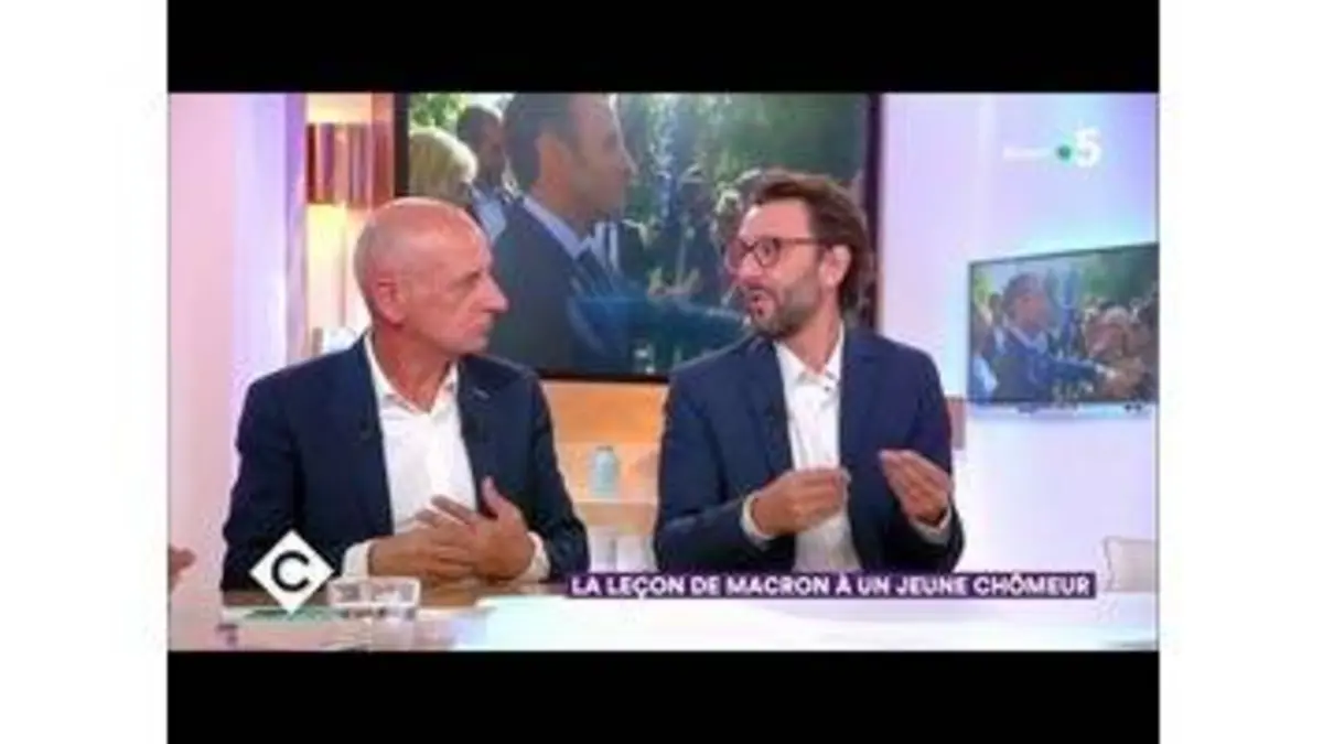 replay de La leçon de Macron à un jeune chômeur - C à Vous - 17/09/2018