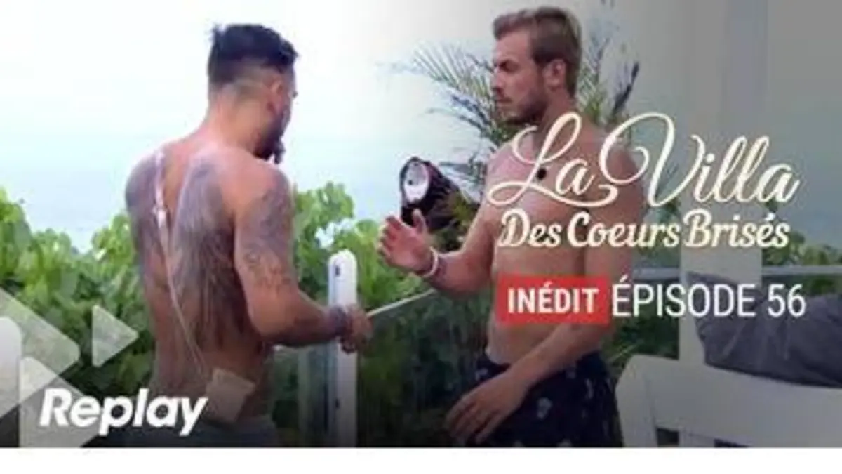 replay de La villa des coeurs brisés - Episode 56 Saison 03