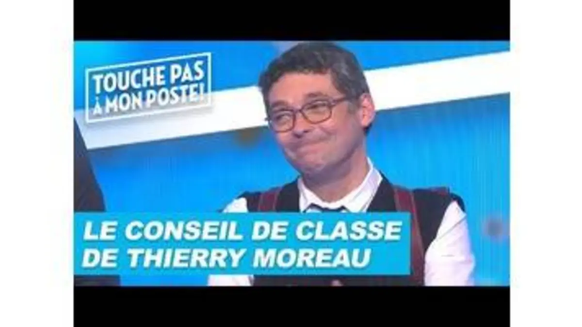 replay de Le conseil de classe de Thierry Moreau dans TPMP