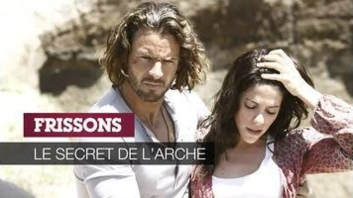 Replay Le secret de l'arche du 12/12/2018 : Le secret de l'arche : Frissons