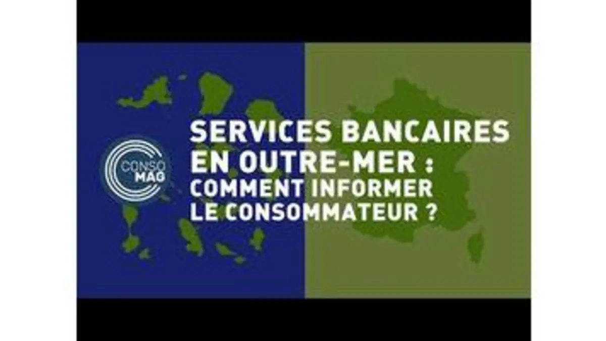 replay de Les services bancaires en Outre-Mer : comment informer le consommateur ? - #CONSOMAG
