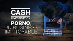 Replay Porno, un business impitoyable - Cash investigation 28 septembre 2023