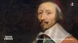 Secrets d'Histoire - Cardinal de Richelieu : le ciel peut attendre
