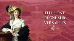 Secrets d'Histoire - Elles ont régné sur Versailles (Intégrale)