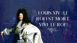 Secrets d'Histoire - Louis XIV : le Roi est mort, vive le Roi ! (Intégrale)