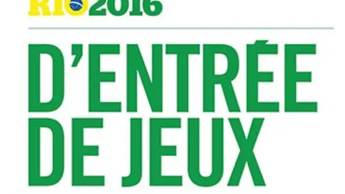 Rio 2016 : D'entrée de Jeux