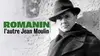 2022 • Romanin, l'autre Jean Moulin le narrateur