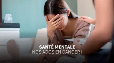 Santé mentale, nos ados en danger !