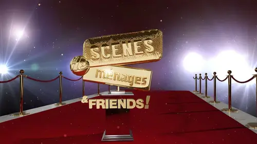 Scènes de ménages & friends !