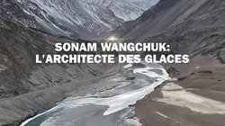 Sonam Wangchuk : l'architecte des glaces