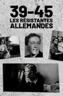 Affiche 39/45 : les résistantes allemandes en streaming
