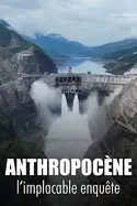 Affiche Anthropocène, l'implacable enquête