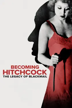 Becoming Hitchcock : The Legacy of Blackmail