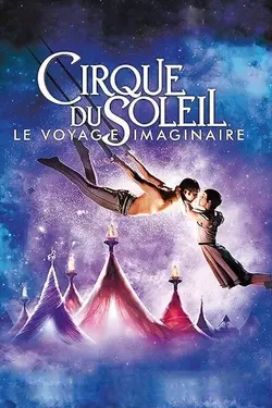 Affiche Cirque du Soleil : le voyage imaginaire