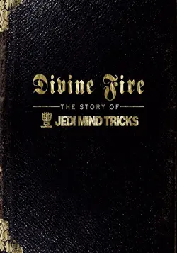 Divine Fire: The Story of Jedi Mind Tricks