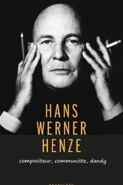 Affiche Hans Werner Henze : compositeur, communiste, dandy