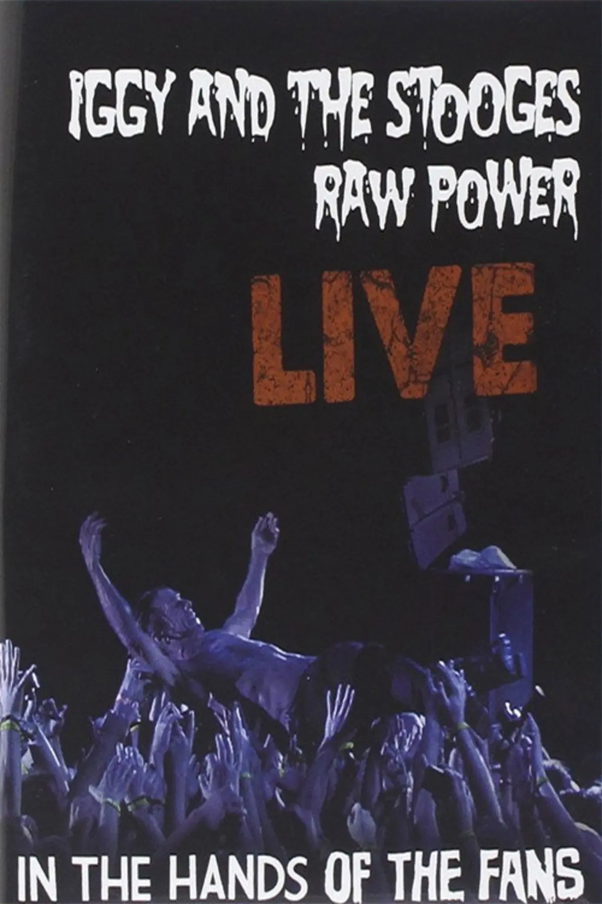 Iggy Pop And The Stooges: Raw Power Live - In The Hands Of The Fans