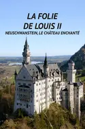 Affiche La "folie" de Louis II : Neuschwanstein, le château enchanté