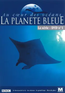 La Planète bleue - Au coeur des océans