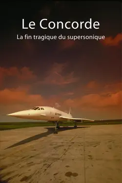 Affiche Le Concorde : La fin tragique du supersonique