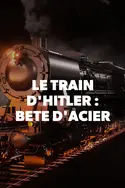 Affiche Audience Le train d'Hitler : bête d'acier