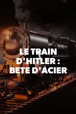 Affiche Le train d'Hitler : bête d'acier