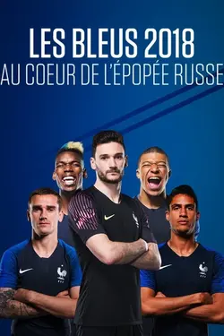Les Bleus 2018, au coeur de l'épopée russe