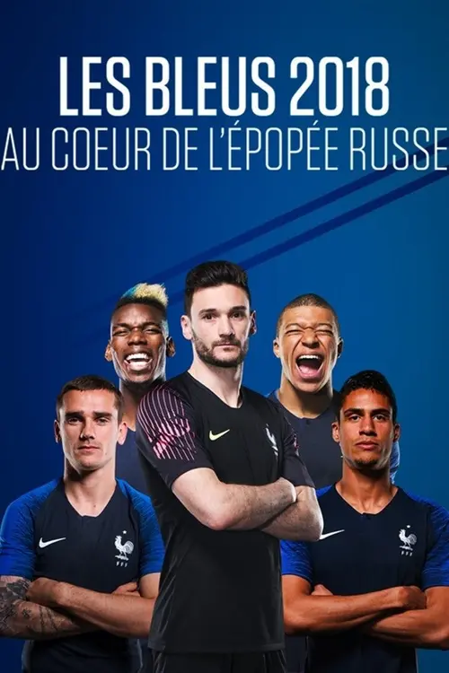 Les Bleus 2018, au coeur de l'épopée russe
