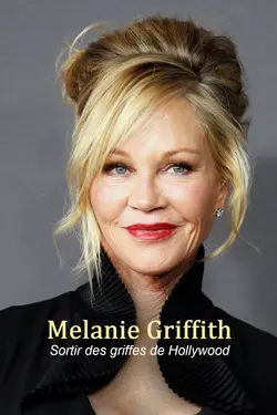 Melanie Griffith : Sortir des griffes de Hollywood