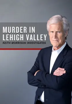 Murder in Lehigh Valley: Keith Morrison Investigates
